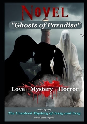 Ghosts of Paradise: The Unsolved Mystery of Jessy and Ezzy: Haunted Love Novel by Ajmeri, Kashan
