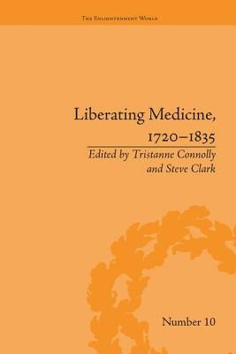 Liberating Medicine, 1720-1835 by Connolly, Tristanne