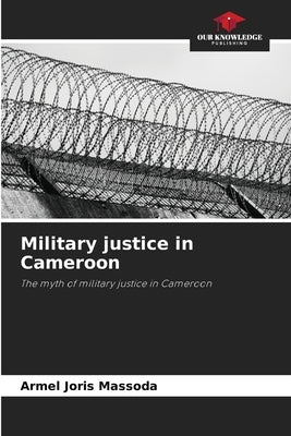 Military justice in Cameroon by Massoda, Armel Joris