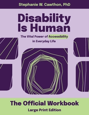 Disability Is Human LARGE PRINT: The Vital Power of Accessibility in Everyday Life The Official Workbook LARGE PRINT by Cawthon, Stephanie W.