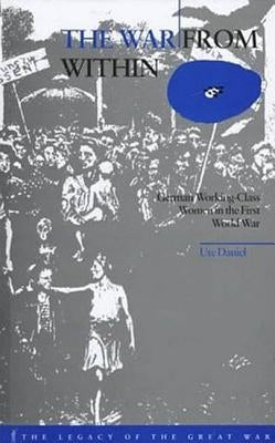 The War from Within: German Women in the First World War by Daniel, Ute