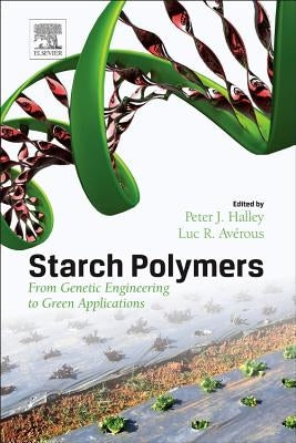 Starch Polymers: From Genetic Engineering to Green Applications by Halley, P.