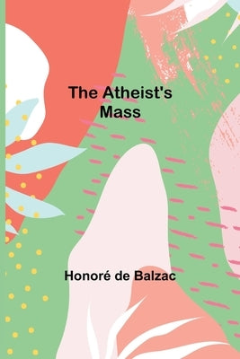 The Atheist's Mass by de Balzac, Honoré