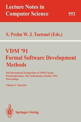 VDM '91. Formal Software Development Methods. 4th International Symposium of VDM Europe, Noordwijkerhout, the Netherlands, October 21-25, 1991. Procee by Prehn, Soren