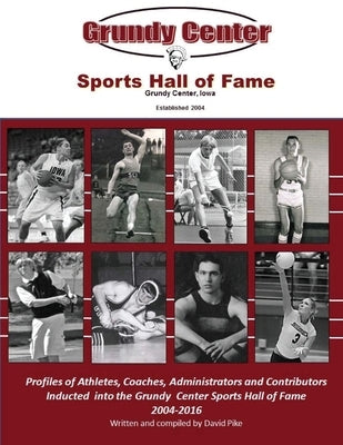 Grundy Center Sports Hall of Fame: Profiles of Athletes, Coaches, Administrators and Contributors to Spartan Athletics by Pike, David E.