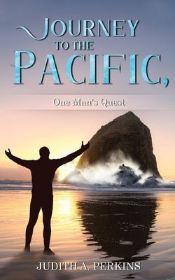 Journey to the Pacific, One Man's Quest by Perkins, Judith