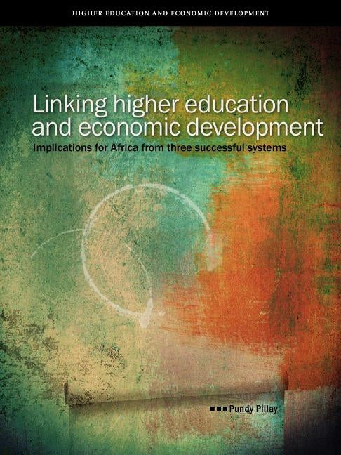 Linking Higher Education and Economic de by Pillay, Pundy