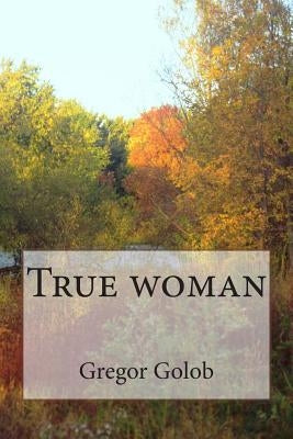 True woman by Golob, Gregor