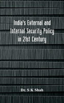 India's External and Internal Security Policy in 21st Century by Shah, S. K.