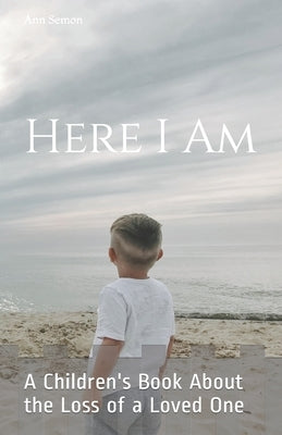 Here I Am: A Children's Book About the Loss of a Loved One by Young, Andrew