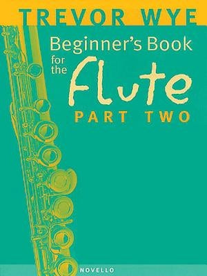 Beginner's Book for the Flute - Part Two by Wye, Trevor