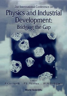 Physics and Industrial Development: Bridging the Gap - Proceedings of the 2nd International Conference by Gazzinelli, R.