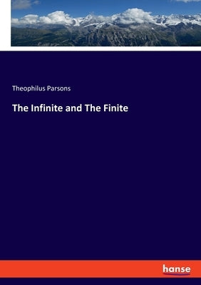The Infinite and The Finite by Parsons, Theophilus