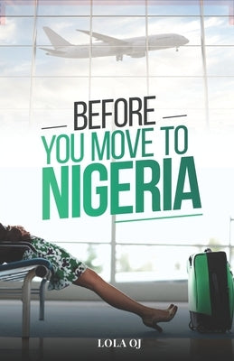Before You Move To Nigeria by Oj, Lola