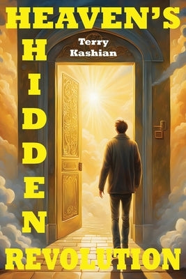 Heaven's Hidden Revolution by Kashian, Terry