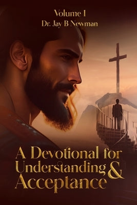 A Devotional for Understanding & Acceptance by B. Newman, Jay