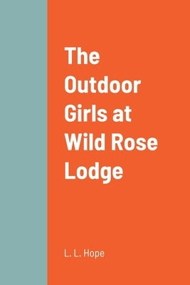 The Outdoor Girls at Wild Rose Lodge by Hope, L. L.