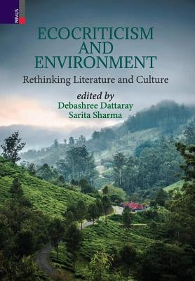 Ecocriticism And Environment: Rethinking Literature and Culture by Dattaray, Debashree