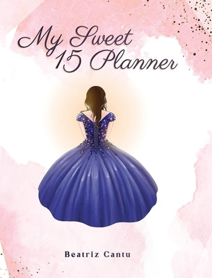 My Sweet 15 Planner by Cantú, Beatriz