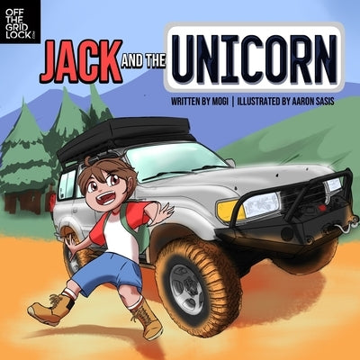 Jack and the Unicorn: An Off-Roading Adventure Tale by Off the Gridlock, Mogi From