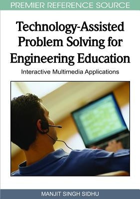 Technology-Assisted Problem Solving for Engineering Education: Interactive Multimedia Applications by Sidhu, Manjit Singh
