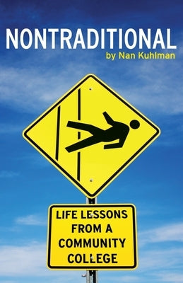 Nontraditional: Life Lessons from a Community College by Kuhlman, Nan