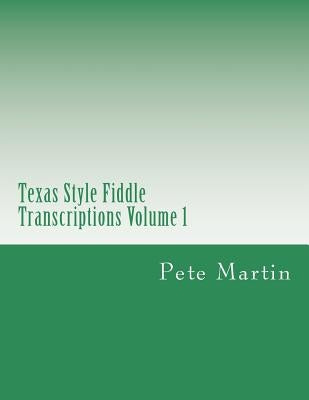 Texas Style Fiddle Transcriptions Volume 1 by Martin, Pete