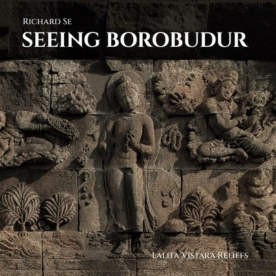 Seeing Borobudur: Lalita Vistara Reliefs by Se, Richard