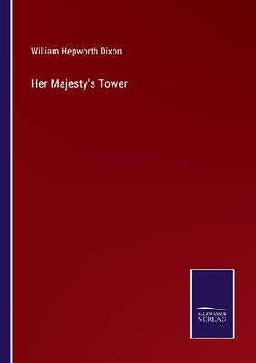 Her Majesty's Tower by Dixon, William Hepworth