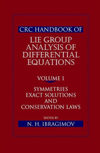 CRC Handbook of Lie Group Analysis of Differential Equations, Volume I: Symmetries, Exact Solutions, and Conservation Laws by Ibragimov, Nail H.