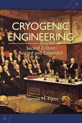 Cryogenic Engineering, Revised and Expanded by Flynn, Thomas