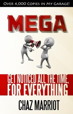 Mega: Get Noticed All the Time, for Everything by Marriot, Chaz