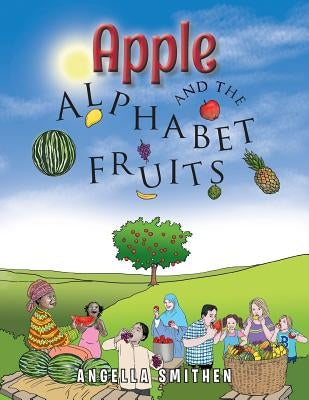 Apple and the Alphabet Fruits by Smithen, Angella