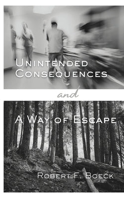 Unintended Consequences & A Way of Escape: Two Short Stories by Boeck, Robert F.