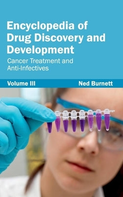Encyclopedia of Drug Discovery and Development: Volume III (Cancer Treatment and Anti-Infectives) by Burnett, Ned