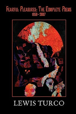 Fearful Pleasures: The Complete Poems, 1959-2007 by Turco, Lewis