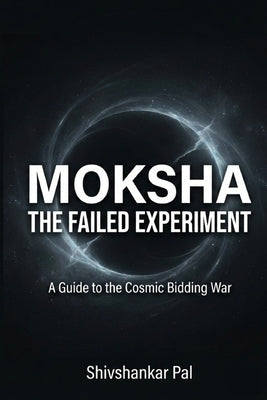 Moksha: The Failed Experiment by Pal, Shivshankar