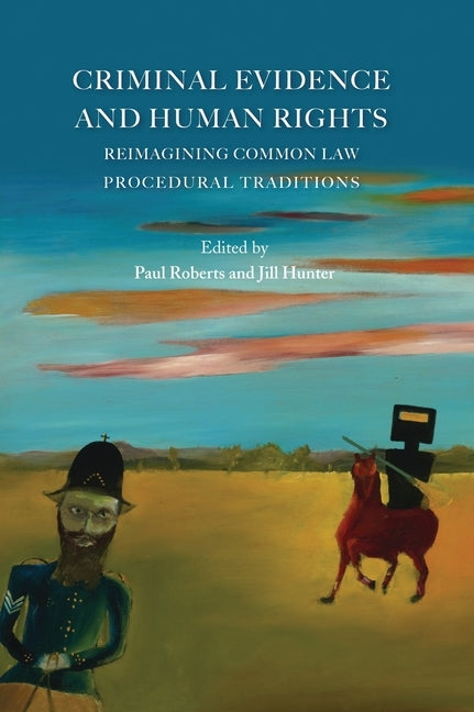Criminal Evidence and Human Rights: Reimagining Common Law Procedural Traditions by Roberts, Paul