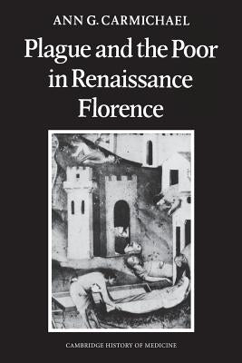 Plague and the Poor in Renaissance Florence by Carmichael, Ann G.