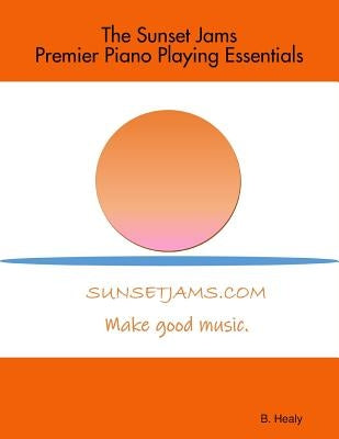 The Sunset Jams Premier Piano Playing Essentials by Healy, Bethany