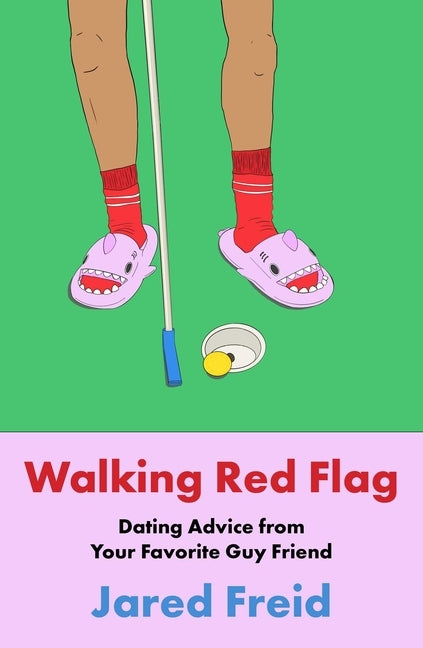 Walking Red Flag: Dating Advice from Your Favorite Guy Friend by Freid, Jared