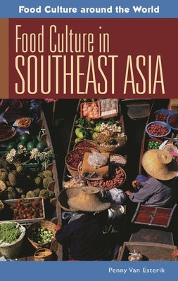 Food Culture in Southeast Asia by Esterik, Penny Van