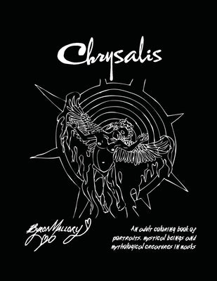 Chrysalis: An adult coloring book of portraits, mystical beings and mythological creatures in masks by Mallory, Byron