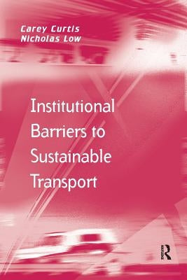 Institutional Barriers to Sustainable Transport by Curtis, Carey