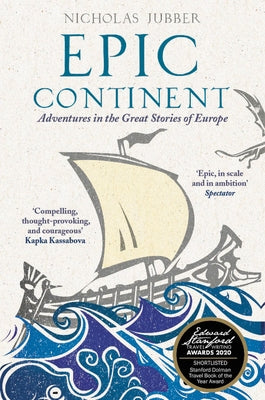 Epic Continent: Adventures in the Great Stories of Europe by Jubber, Nicholas