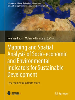 Mapping and Spatial Analysis of Socio-Economic and Environmental Indicators for Sustainable Development: Case Studies from North Africa by Rebai, Noamen