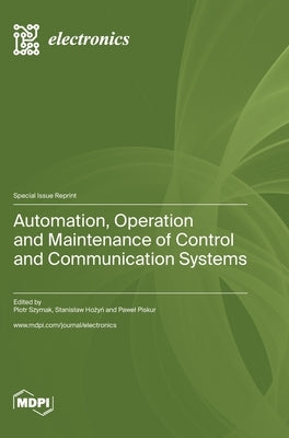 Automation, Operation and Maintenance of Control and Communication Systems by Szymak, Piotr