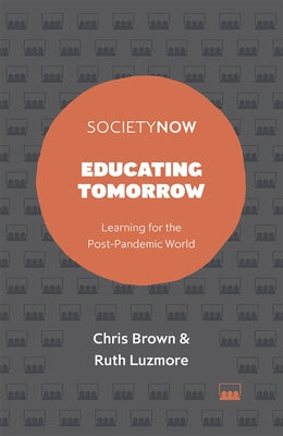 Educating Tomorrow: Learning for the Post-Pandemic World by Brown, Chris