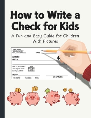 How to Write a Check for Kids: A Fun and Easy Guide for Children with Pictures by Kennedy, Leon
