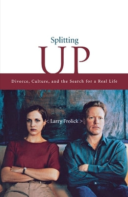Splitting Up: Divorce, Culture, and the Search for a Real Life by Frolick, Larry
